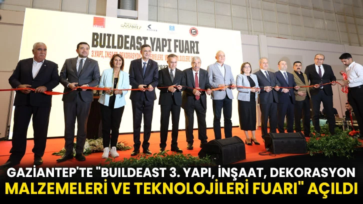 Gaziantep'te "BUILDEAST 3. Yapı, İnşaat, Dekorasyon Malzemeleri ve Teknolojileri Fuarı" açıldı