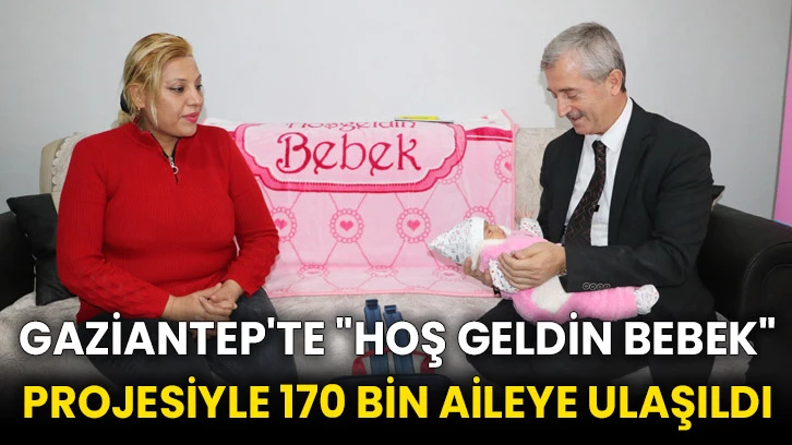 Gaziantep'te "Hoş Geldin Bebek" projesiyle 170 bin aileye ulaşıldı