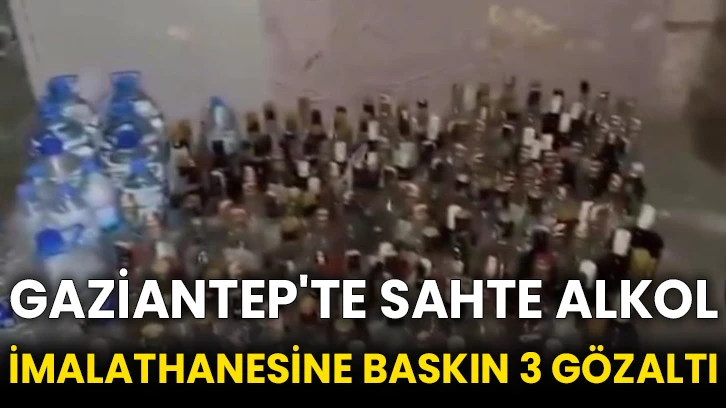 Gaziantep'te sahte alkol imalathanesine baskın 3 gözaltı