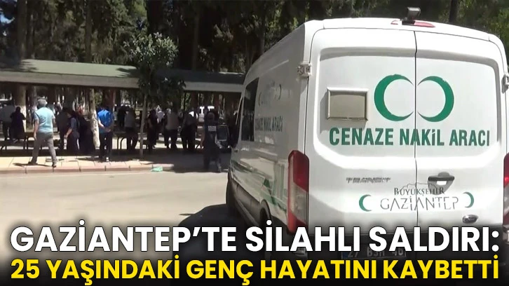 Gaziantep’te Silahlı Saldırı: 25 Yaşındaki Genç Hayatını Kaybetti