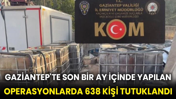 Gaziantep'te son bir ay içinde yapılan operasyonlarda 638 kişi tutuklandı