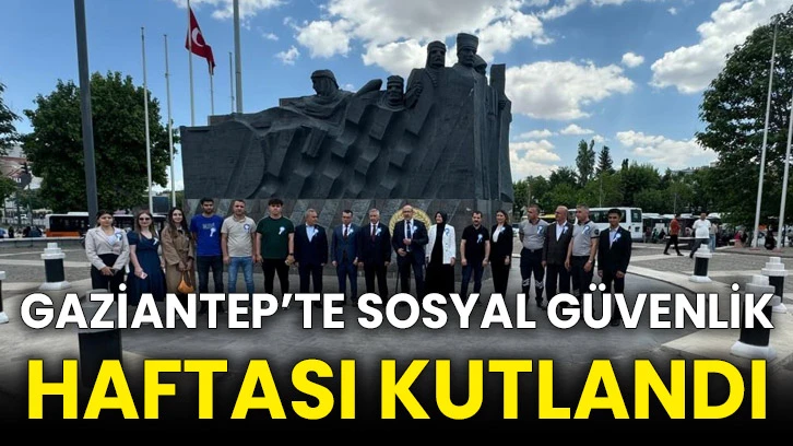 Gaziantep’te Sosyal Güvenlik Haftası kutlandı