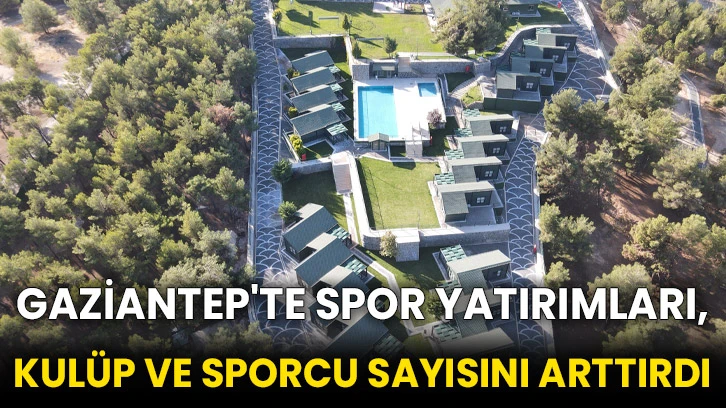 Gaziantep'te spor yatırımları, kulüp ve sporcu sayısını arttırdı