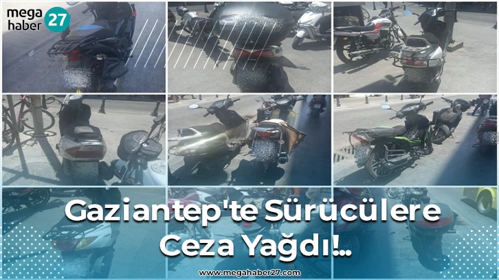 Gaziantep'te Sürücülere Ceza Yağdı!..