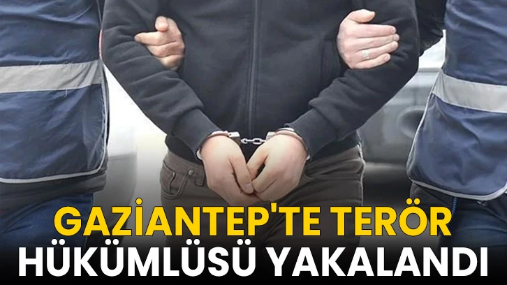 Gaziantep'te terör hükümlüsü yakalandı