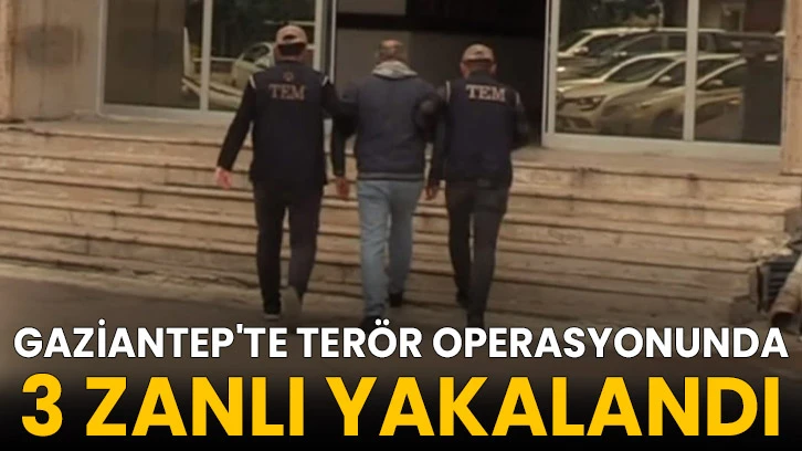 Gaziantep'te terör operasyonunda 3 zanlı yakalandı