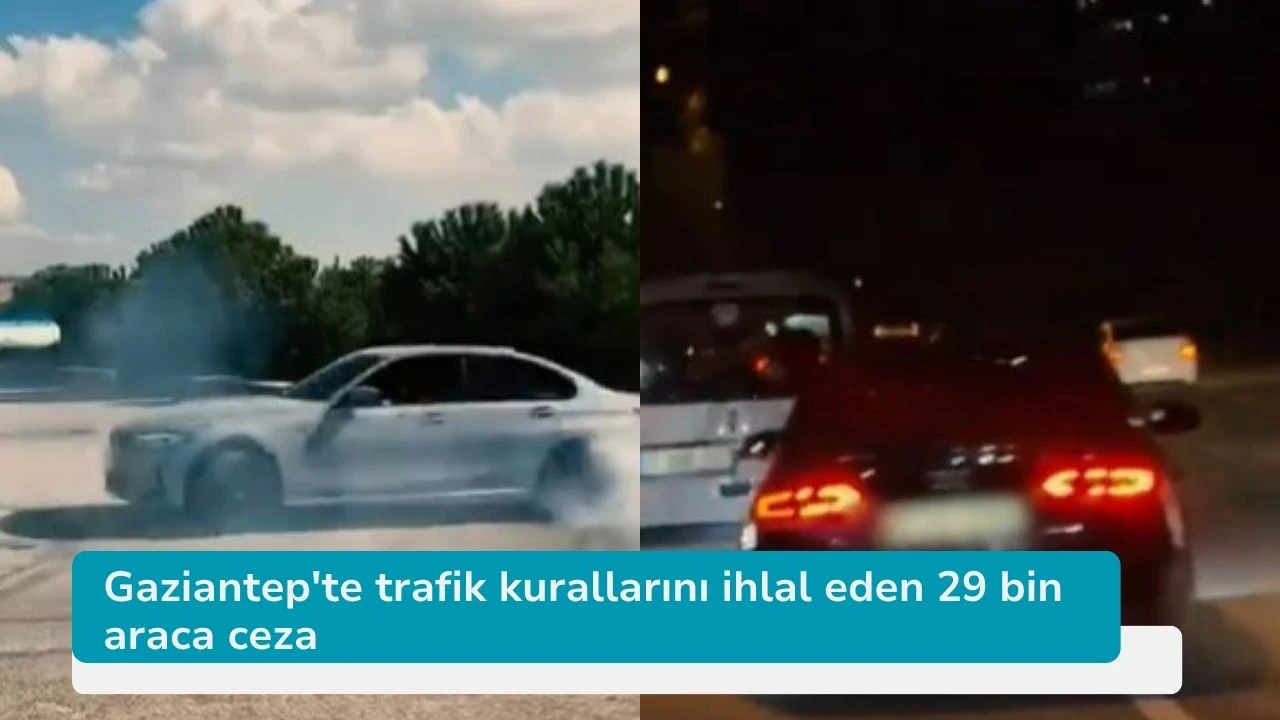 Gaziantep'te trafik kurallarını ihlal eden 29 bin araca ceza