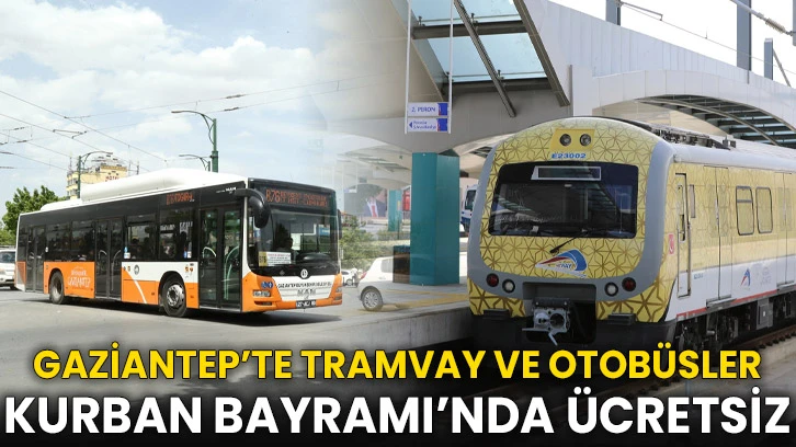 Gaziantep’te tramvay ve otobüsler Kurban Bayramı’nda ücretsiz