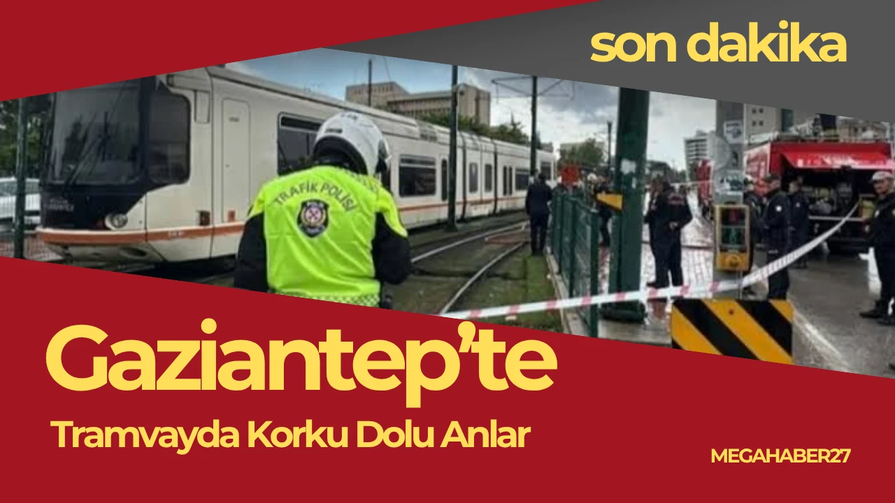 Gaziantep’te Tramvayda Korku Dolu Anlar