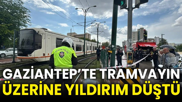 Gaziantep’te tramvayın üzerine yıldırım düştü