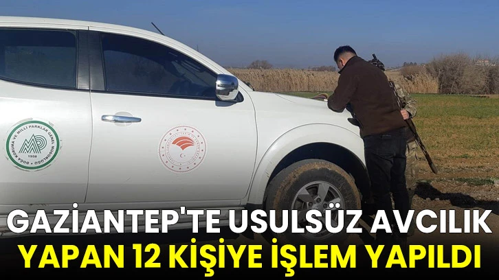 Gaziantep'te usulsüz avcılık yapan 12 kişiye işlem yapıldı