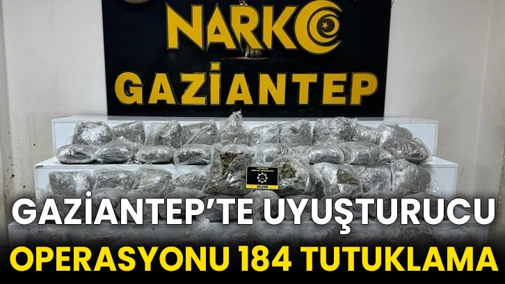 Gaziantep’te uyuşturucu operasyonu 184 tutuklama