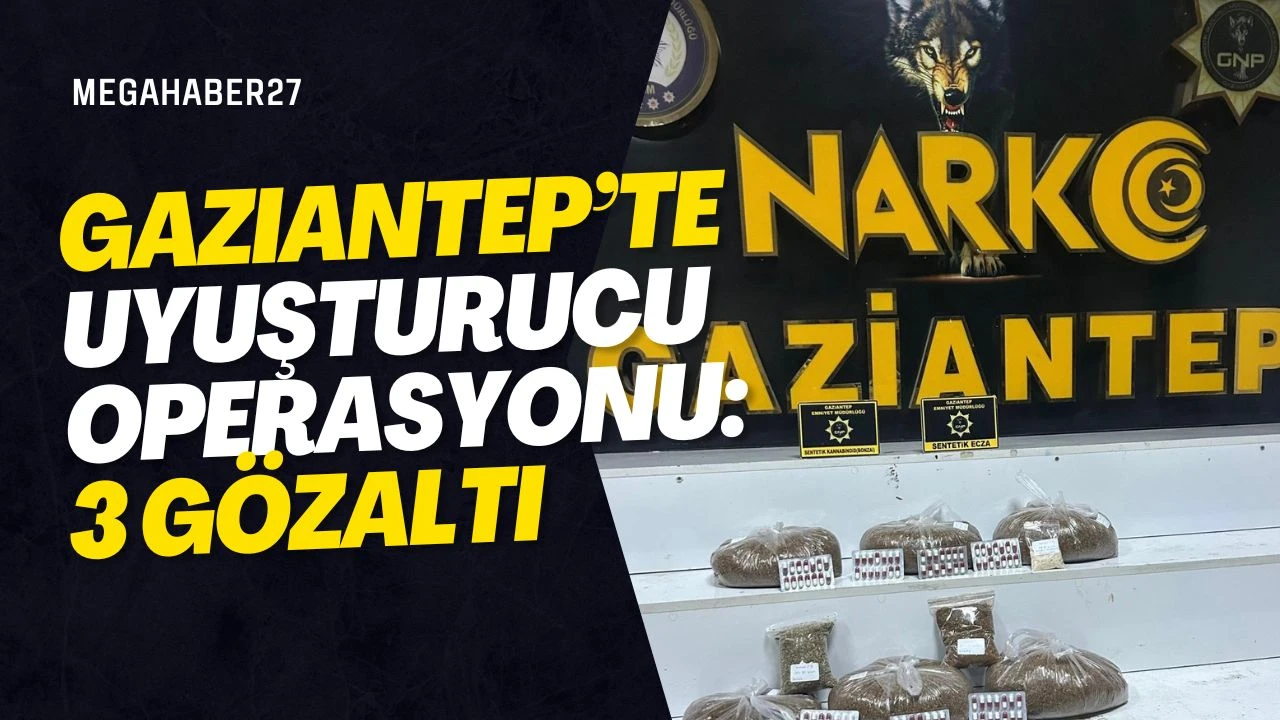 Gaziantep’te uyuşturucu operasyonu: 3 gözaltı