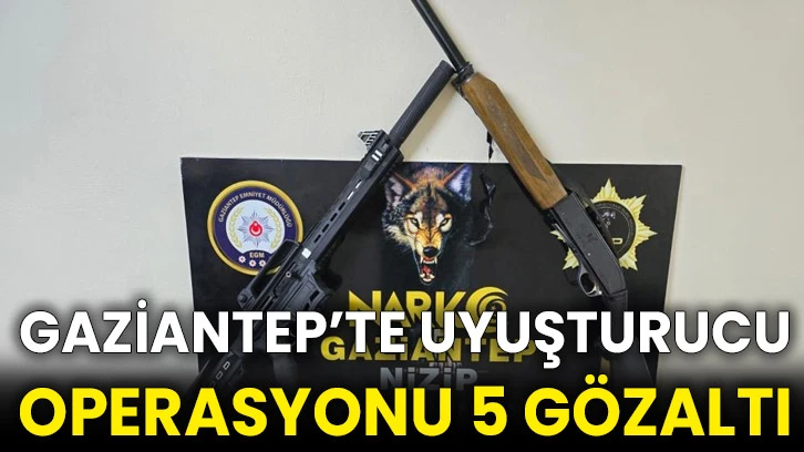 Gaziantep’te uyuşturucu operasyonu 5 gözaltı