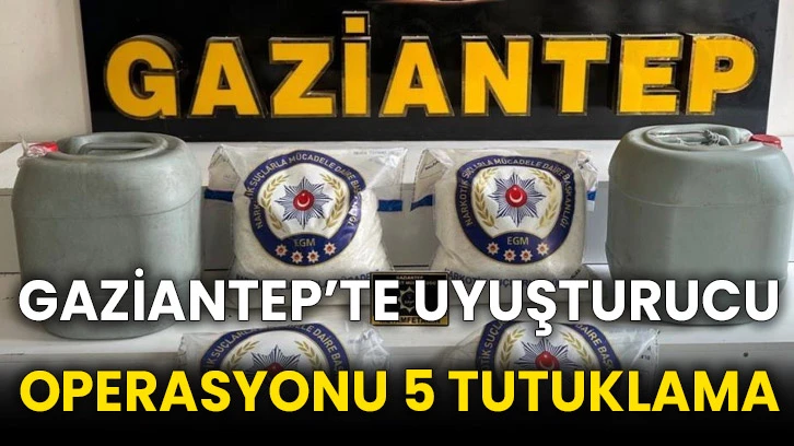 Gaziantep’te uyuşturucu operasyonu: 5 tutuklama