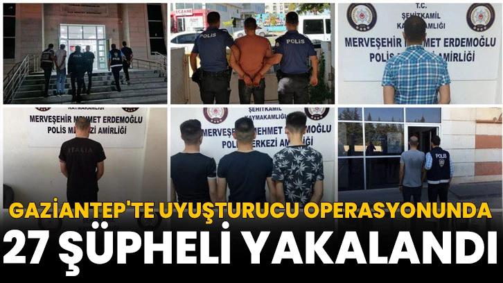 Gaziantep'te uyuşturucu operasyonunda 27 şüpheli yakalandı