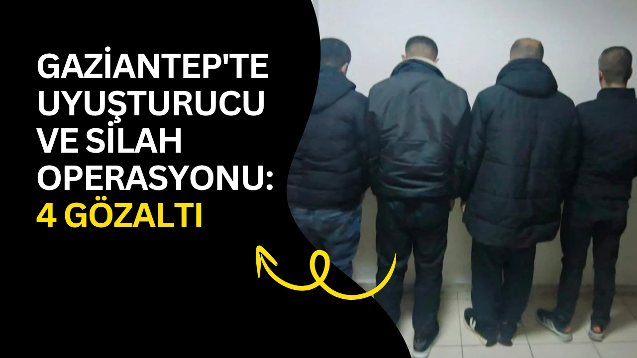 Gaziantep'te Uyuşturucu ve Silah Operasyonu: 4 G&ouml;zaltı