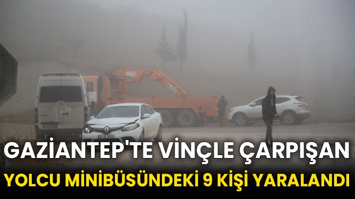 Gaziantep'te vinçle çarpışan yolcu minibüsündeki 9 kişi yaralandı