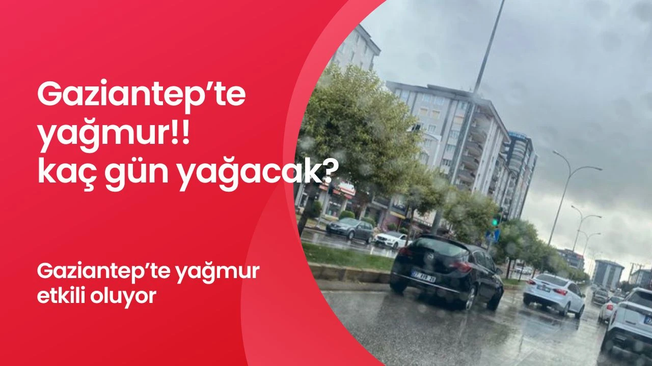 Gaziantep’te yağmur kaç gün yağacak