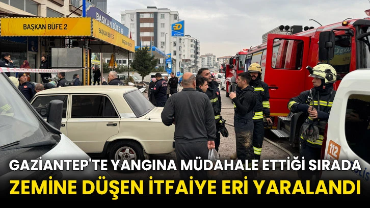Gaziantep'te yangına müdahale ettiği sırada zemine düşen itfaiye eri yaralandı