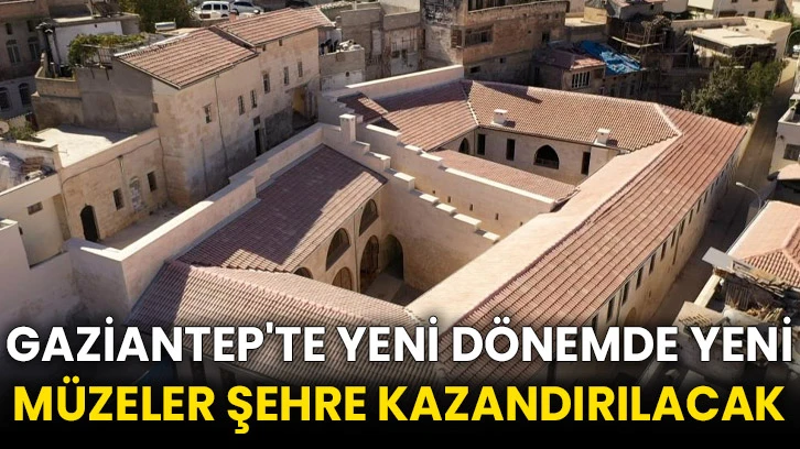 Gaziantep'te yeni dönemde yeni müzeler şehre kazandırılacak