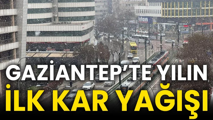 Gaziantep’te yılın ilk kar yağışı
