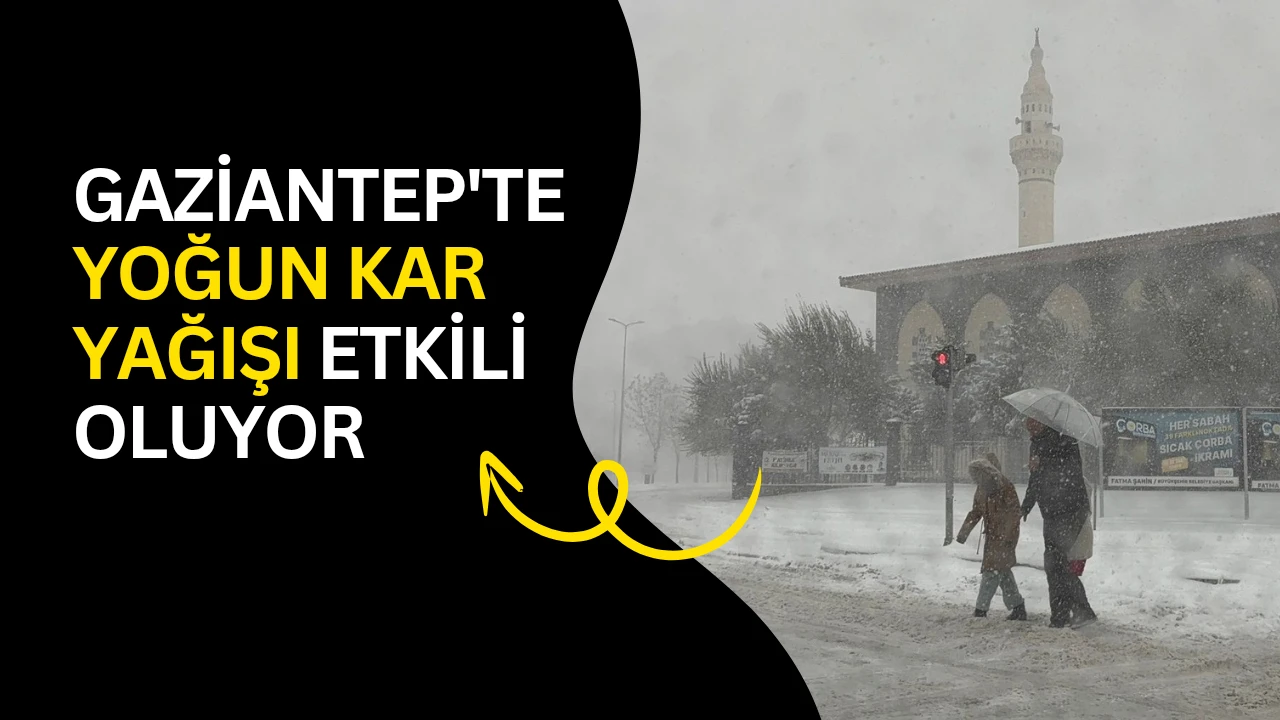 Gaziantep'te yoğun kar yağışı etkili oluyor