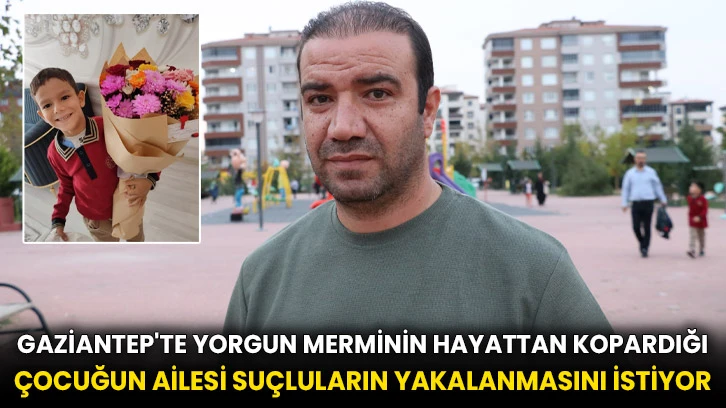 Gaziantep'te yorgun merminin hayattan kopardığı çocuğun ailesi suçluların yakalanmasını istiyor