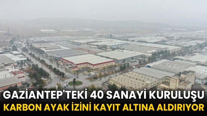 Gaziantep'teki 40 sanayi kuruluşu karbon ayak izini kayıt altına aldırıyor