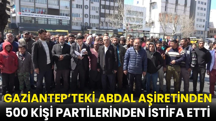 Gaziantep’teki Abdal aşiretinden 500 kişi partilerinden istifa etti