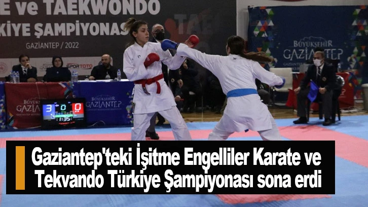 Gaziantep'teki İşitme Engelliler Karate ve Tekvando Türkiye Şampiyonası sona erdi