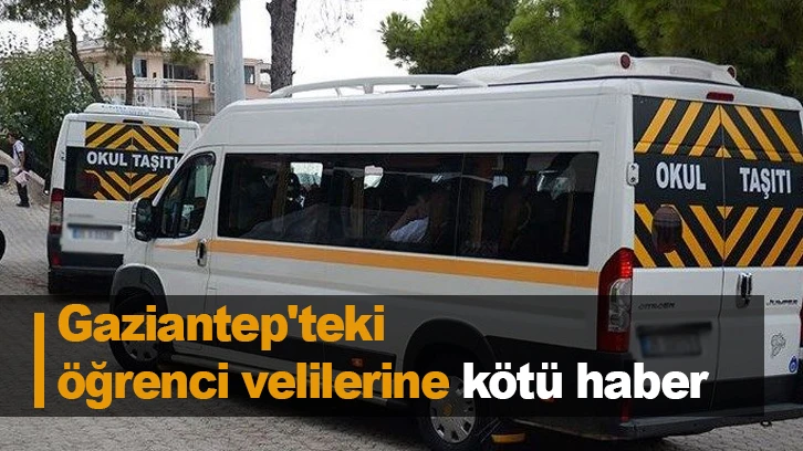 Gaziantep'teki öğrenci velilerine kötü haber