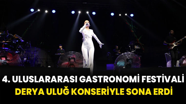 Gaziantep'teki "4. Uluslararası Gastronomi Festivali" Derya Uluğ konseriyle sona erdi