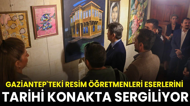 Gaziantep'teki resim öğretmenleri eserlerini tarihi konakta sergiliyor