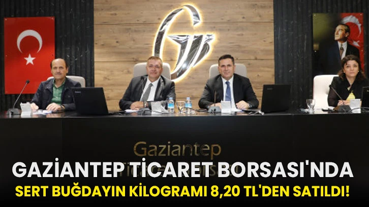 Gaziantep Ticaret Borsası'nda Sert Buğdayın Kilogramı 8,20 TL'den Satıldı!