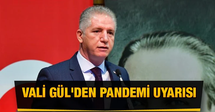 Vali Gül'den pandemi uyarısı