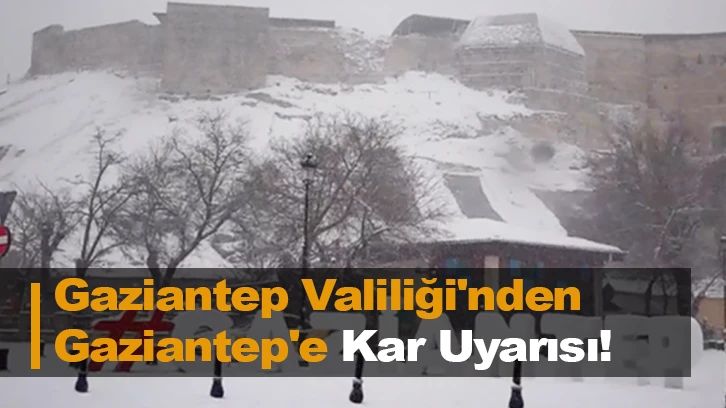 Gaziantep Valiliği'nden Gaziantep'e Kar Uyarısı!