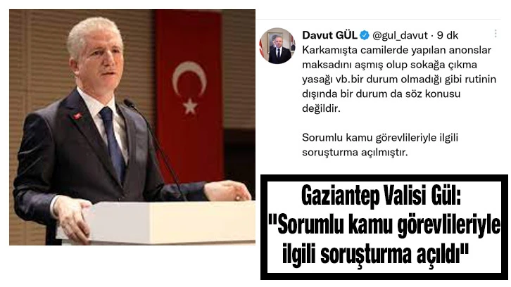 Gaziantep Valisi Gül: "Sorumlu kamu görevlileriyle ilgili soruşturma açıldı"