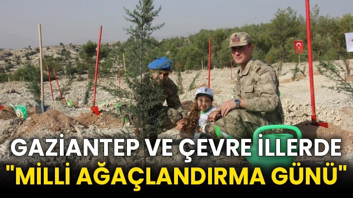 Gaziantep ve çevre illerde "Milli Ağaçlandırma Günü"