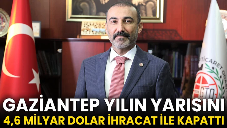 Gaziantep Yılın Yarısını 4,6 Milyar Dolar İhracat İle Kapattı