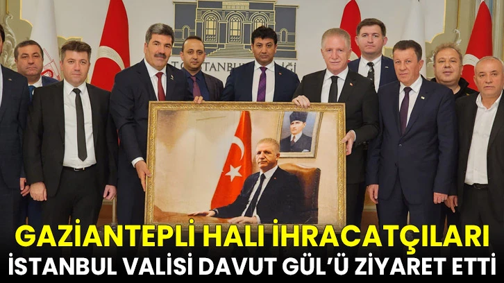Gaziantepli Halı İhracatçıları İstanbul Valisi Davut Gül’ü Ziyaret Etti