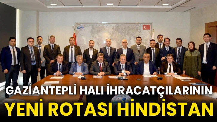 Gaziantepli halı ihracatçılarının yeni rotası Hindistan
