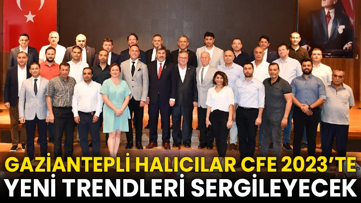 Gaziantepli Halıcılar CFE 2023’te Yeni Trendleri Sergileyecek