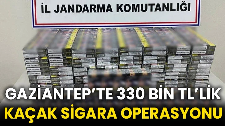 Gaziantep’te 330 bin TL’lik kaçak sigara operasyonu
