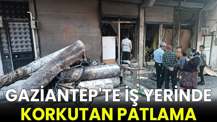 Gaziantep’te iş yerinde korkutan patlama