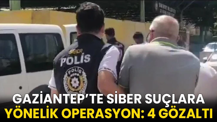 Gaziantep’te siber suçlara yönelik operasyon: 4 gözaltı