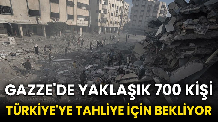 Gazze'de yaklaşık 700 kişi Türkiye'ye tahliye için bekliyor