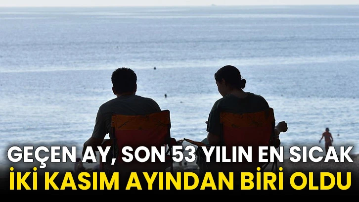 Geçen ay, son 53 yılın en sıcak iki kasım ayından biri oldu