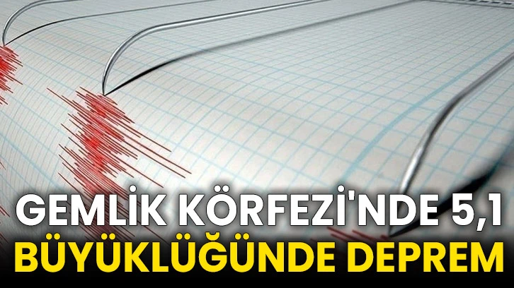 Gemlik Körfezi'nde 5,1 büyüklüğünde deprem