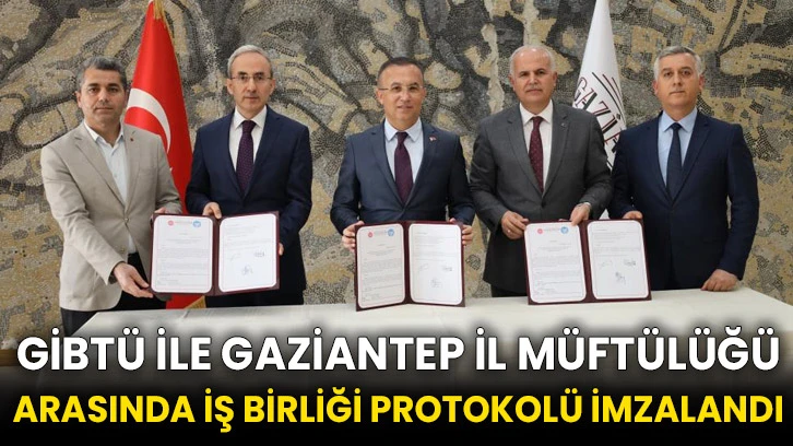 GİBTÜ ile Gaziantep İl Müftülüğü arasında iş birliği protokolü imzalandı